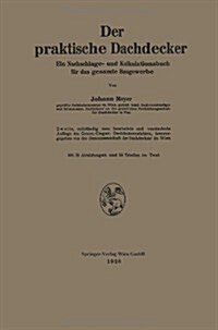 Der Praktische Dachdecker: Ein Nachschlage- Und Kalkulationsbuch F? Das Gesamte Baugewerbe (Paperback, 2, 2. Aufl. 1928.)