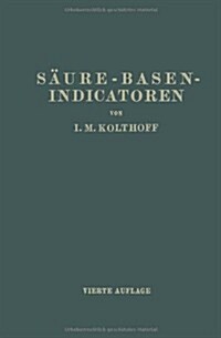 S?re-Basen- Indicatoren: Ihre Anwendung Bei Der Colorimetrischen Bestimmung Der Wasserstoffionenkonzentration (Paperback, 4, 4. Aufl. 1932.)