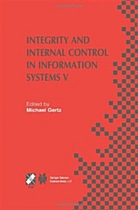 Integrity and Internal Control in Information Systems V: Ifip Tc11 / Wg11.5 Fifth Working Conference on Integrity and Internal Control in Information (Paperback, Softcover Repri)