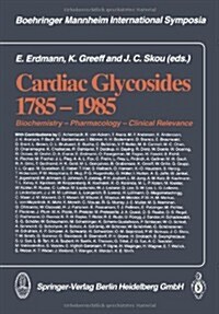 Cardiac Glycosides 1785-1985: Biochemistry -- Pharmacology -- Clinical Relevance (Paperback, Softcover Repri)