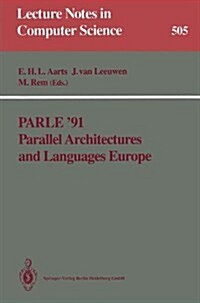 Parle 91 Parallel Architectures and Languages Europe: Volume I: Parallel Architectures and Algorithms Eindhoven, the Netherlands, June 10-13, 1991 Pr (Paperback, 1991)