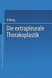 Die Extrapleurale Thorakoplastik: Akademische Abhandlung (Paperback, 1913)