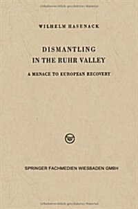 Dismantling in the Ruhr Valley : A Menace to European Recovery (Erp) (Paperback)