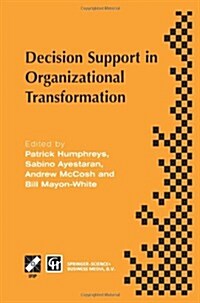 Decision Support in Organizational Transformation: Ifip Tc8 Wg8.3 International Conference on Organizational Transformation and Decision Support, 15-1 (Paperback, Softcover Repri)