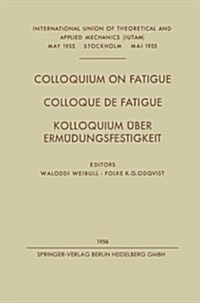 Colloquium on Fatigue / Colloque de Fatigue / Kolloquium ?er Erm?ungsfestigkeit: Stockholm, May 25-27, 1955 Proceedings / Stockholm 25-27 Mai 1955 C (Paperback, Softcover Repri)