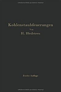 Kohlenstaubfeuerungen: Bericht, Dem Reichskohlenrat Erstattet Im Auftrage Seines Technisch-Wirtschaftlichen Sachverst?digen-Ausschusses F? (Paperback, 2, 2. Aufl. 1930.)