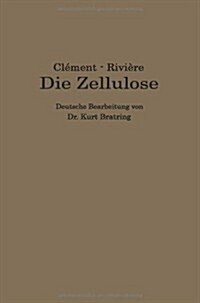 Die Zellulose: Die Zelluloseverbindungen Und Ihre Technische Anwendung -- Plastische Massen -- (Paperback, 1923)