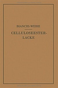 Celluloseesterlacke: Die Rohstoffe, Ihre Eigenschaften Und Lacktechnischen Aufgaben; Prinzipien Des Lackaufbaues Und Beispiele F? Die Zusa (Paperback, Softcover Repri)