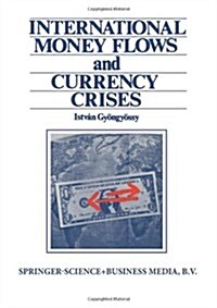 International Money Flows and Currency Crises (Paperback, Softcover Repri)