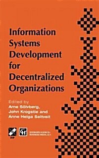 Information Systems Development for Decentralized Organizations: Proceedings of the Ifip Working Conference on Information Systems Development for Dec (Paperback, Softcover Repri)
