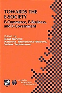 Towards the E-Society: E-Commerce, E-Business, and E-Government (Paperback, Softcover Repri)