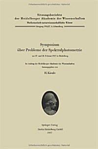 Symposium ?er Probleme Der Spektralphotometrie Am 27. Und 28. Februar 1957 in Heidelberg (Paperback, 1957)