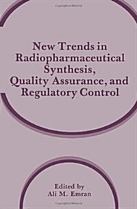 New Trends in Radiopharmaceutical Synthesis, Quality Assurance, and Regulatory Control (Paperback, 1991)