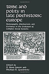 Tribe and Polity in Late Prehistoric Europe: Demography, Production, and Exchange in the Evolution of Complex Social Systems (Paperback, Softcover Repri)