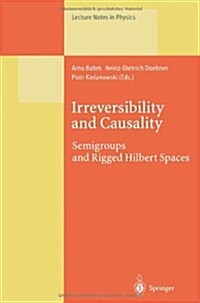 Irreversibility and Causality: Semigroups and Rigged Hilbert Spaces (Paperback, Softcover Repri)