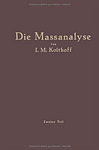 Die Massanalyse: Zweiter Teil Die Praxis Der Massanalyse (Paperback, Softcover Repri)