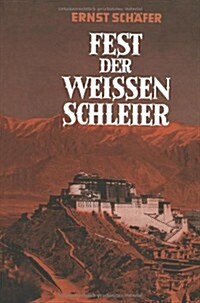 Fest Der Weissen Schleier : Eine Forscherfahrt Durch Tibet Nach Lhasa, Der Heiligen Stadt Des Gottkoenigtums (Paperback, 2nd 2. Aufl. 1950. Softcover Reprint of the Origin)