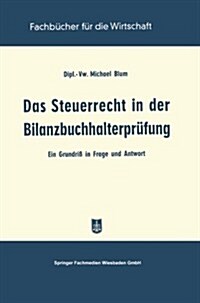 Das Steuerrecht in Der Bilanzbuchhalterprufung : Ein Grundriss in Frage Und Antwort (Paperback, Softcover Reprint of the Original 1st 1957 ed.)