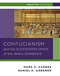Confucianism and the Succession Crisis of the Wanli Emperor, 1587 (Paperback)