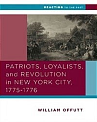 Patriots, Loyalists, and Revolution in New York City, 1775-1776 (Paperback, Reissue)