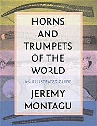 Horns and Trumpets of the World: An Illustrated Guide (Hardcover)
