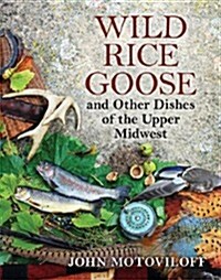 Wild Rice Goose and Other Dishes of the Upper Midwest (Paperback)