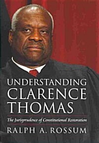 Understanding Clarence Thomas: The Jurisprudence of Constitutional Restoration (Hardcover)
