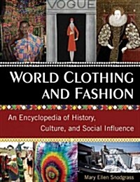 World Clothing and Fashion : An Encyclopedia of History, Culture, and Social Influence (Package)