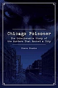 Poisoned: Chicago 1907, a Corrupt System, an Accused Killer, and the Crusade to Save Him (Hardcover)