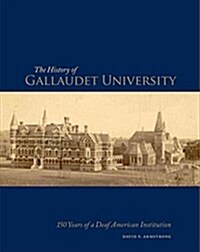 The History of Gallaudet University: 150 Years of a Deaf American Institution (Hardcover)