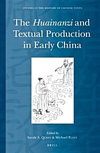 The Huainanzi and Textual Production in Early China (Hardcover, XX, 408 Ex Inde)