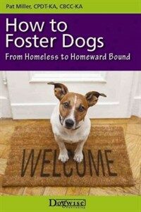 How to foster dogs : from homeless to homeward bound 