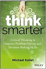 Think Smarter: Critical Thinking to Improve Problem-Solving and Decision-Making Skills (Hardcover)