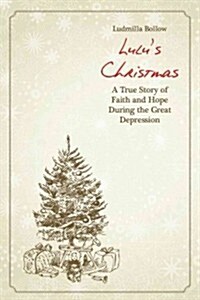 Lulus Christmas Story: A True Story of Faith and Hope During the Great Depression (Hardcover)