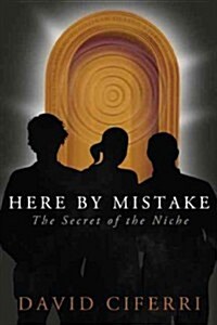 Here by Mistake: The Secret of the Niche (Paperback)
