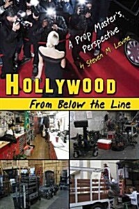 Hollywood from Below the Line: A Prop Masters Perspective (Paperback)