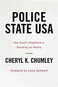 Police State USA: How Orwells Nightmare Is Becoming Our Reality (Hardcover)