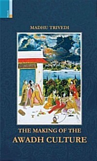 The Making of the Awadh Culture (Paperback)