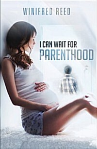 I Can Wait for Parenthood (Paperback)