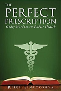 The Perfect Prescription: Godly Wisdom on Public Health (Paperback)