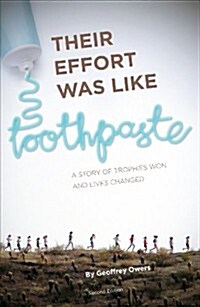 Their Effort Was Like Toothpaste...: A Story of Trophies Won and Lives Changed (Paperback)