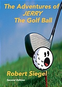 The Adventures of Jerry the Golf Ball: Second Edition (Paperback)