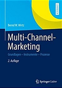 Multi-Channel-Marketing: Grundlagen - Instrumente - Prozesse (Hardcover, 2, 2., Akt. U. Ube)