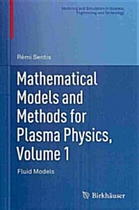 Mathematical Models and Methods for Plasma Physics, Volume 1: Fluid Models (Hardcover, 2014)