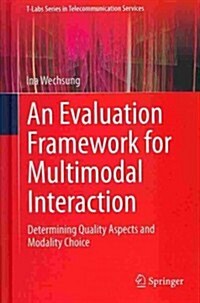An Evaluation Framework for Multimodal Interaction: Determining Quality Aspects and Modality Choice (Hardcover, 2014)