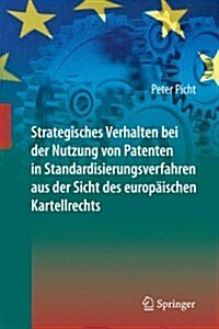 Strategisches Verhalten Bei Der Nutzung Von Patenten in Standardisierungsverfahren Aus Der Sicht Des Europ?schen Kartellrechts (Hardcover, 2014)