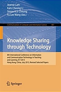 Knowledge Sharing Through Technology: 8th International Conference on Information and Communication Technology in Teaching and Learning, Ict 2013, Hon (Paperback, 2013)