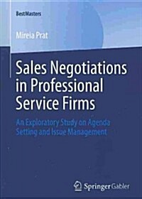 Sales Negotiations in Professional Service Firms: An Exploratory Study on Agenda Setting and Issue Management (Paperback, 2014)