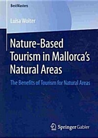 Nature-Based Tourism in Mallorcas Natural Areas: The Benefits of Tourism for Natural Areas (Paperback, 2014)