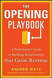 The Opening Playbook: A Professionals Guide to Building Relationships That Grow Revenue (Hardcover)